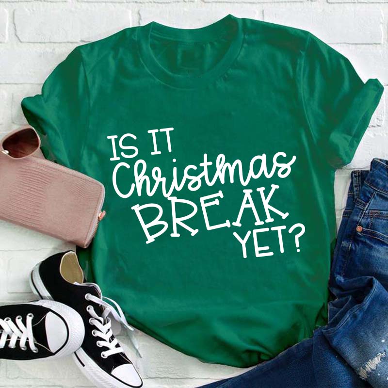 Is It Christmas Break Yet Teacher T-Shirt