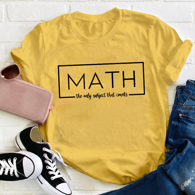 Math The Only Subject That Counts Teacher T-Shirt