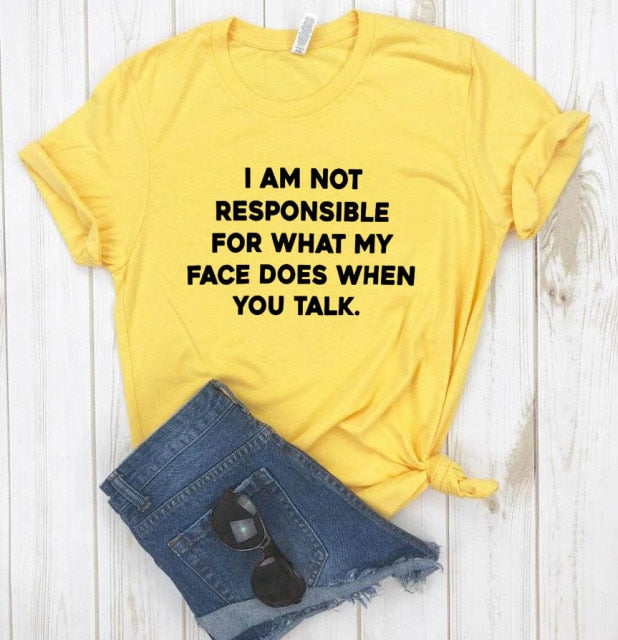 I am not responsible for what my face does Tee