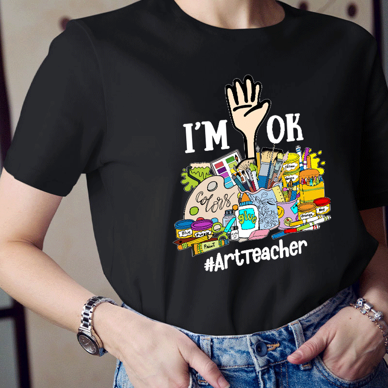 I'm Ok Arttteacger T-Shirt