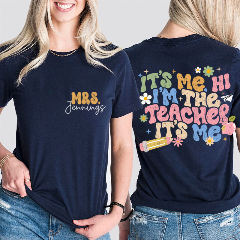 Personalized It's Me I'm The Teacher I'm Your Teacher It's Me Teacher Two Sided T-Shirt