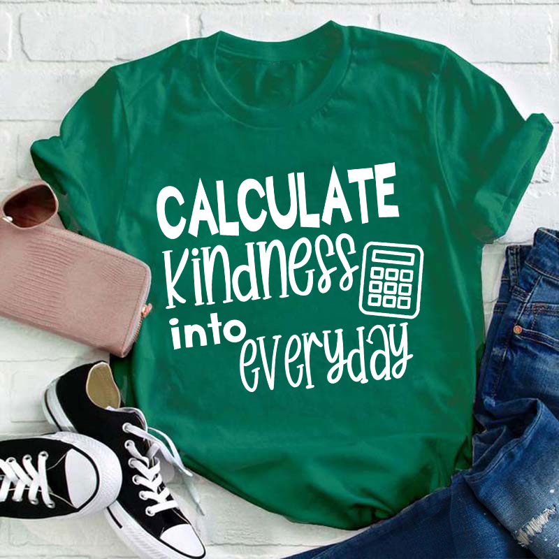 Calculate Kindness Into Everyday Teacher T-Shirt