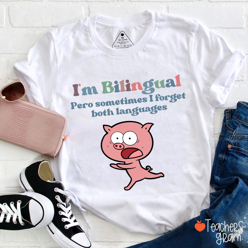 I'm Bilingual Pero Sometimes I Forget Both Languages Spanish Teacher T-Shirt