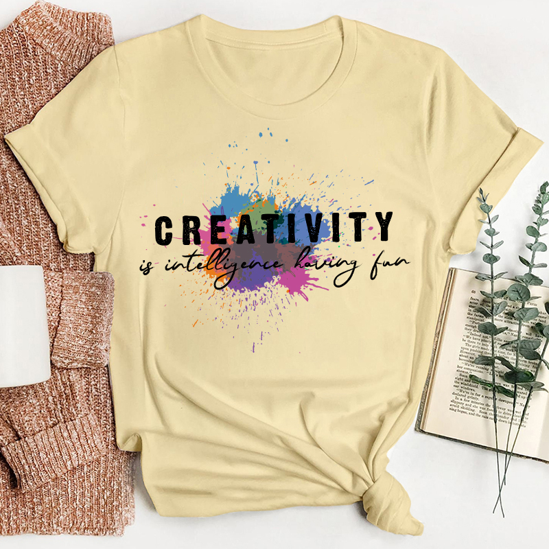 Creativity Is Intelligence Having Fun Quote Teacher T-Shirt