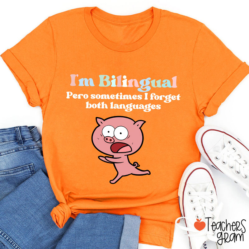 I'm Bilingual Pero Sometimes I Forget Both Languages Spanish Teacher T-Shirt