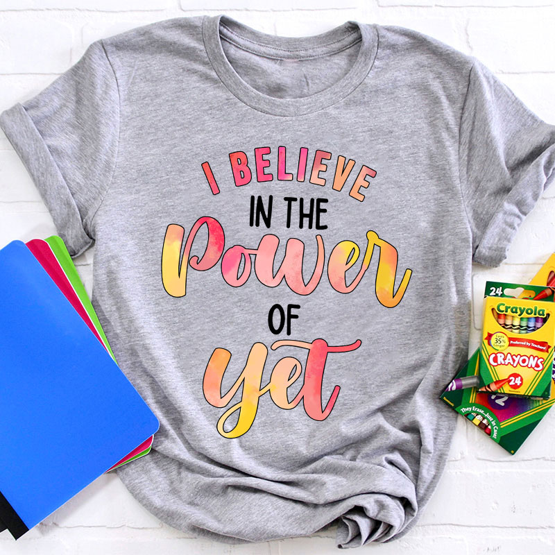 I Believe In The Power Of Yet Gradient Printing Teacher T-Shirt