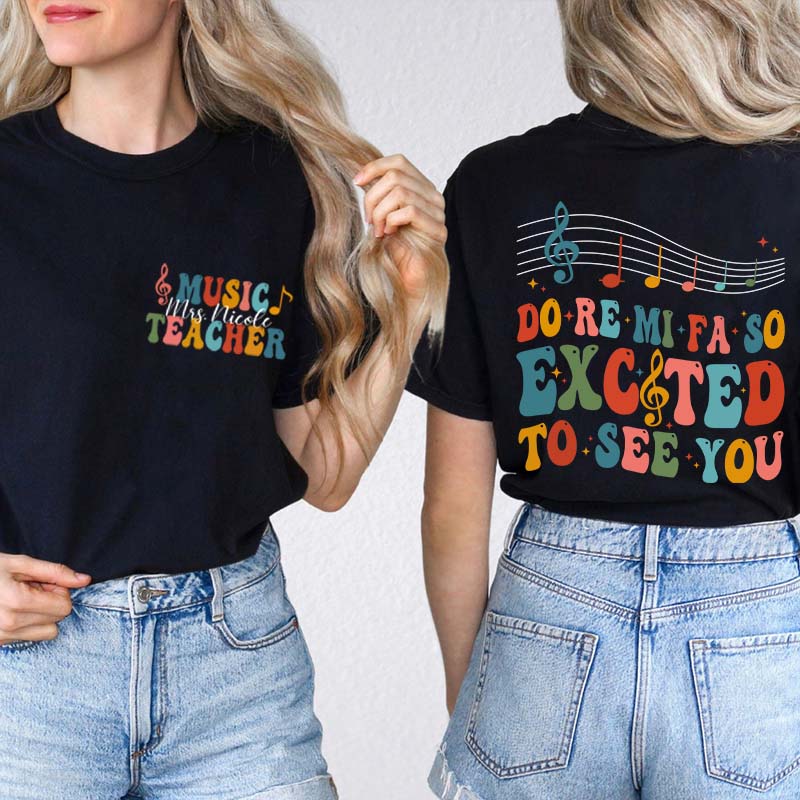 Personalized Do Re Mi Fa So Excited To See You Teacher Two Sided T-Shirt