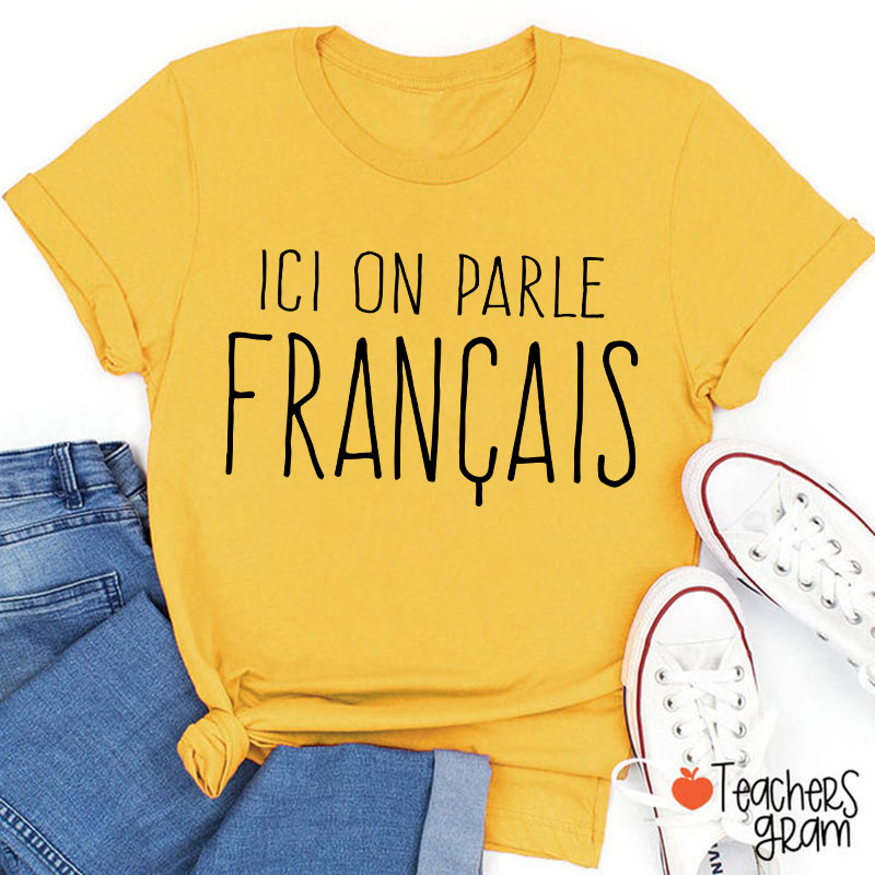 Ici On Parle Français French Teacher T-Shirt