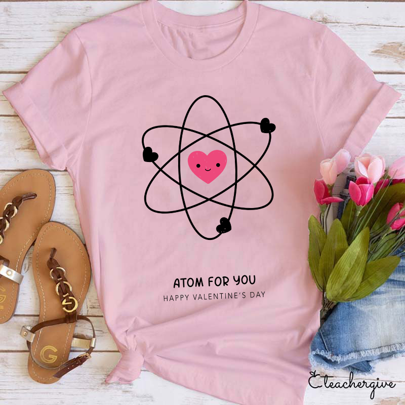 Atom For You Happy Valentine's Day Teacher T-Shirt