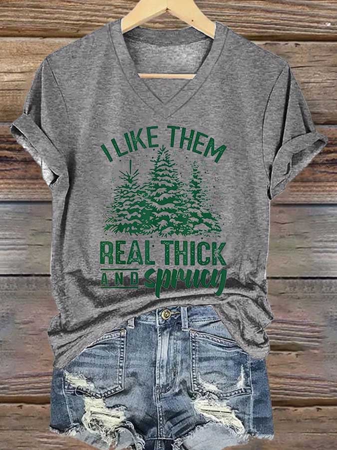 Women's I Like Them Real Thick And Sprucy Christmas Print T-Shirt