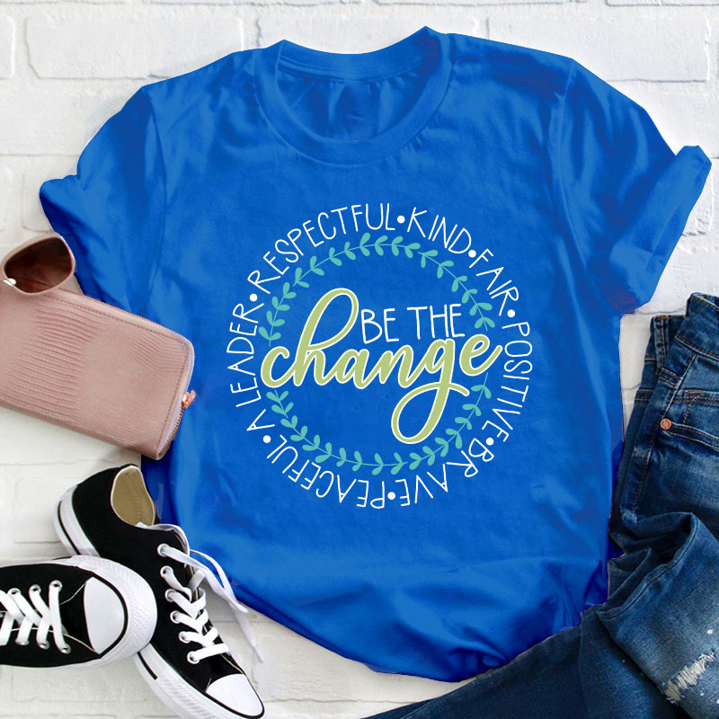 Be The Change Teacher T-Shirt