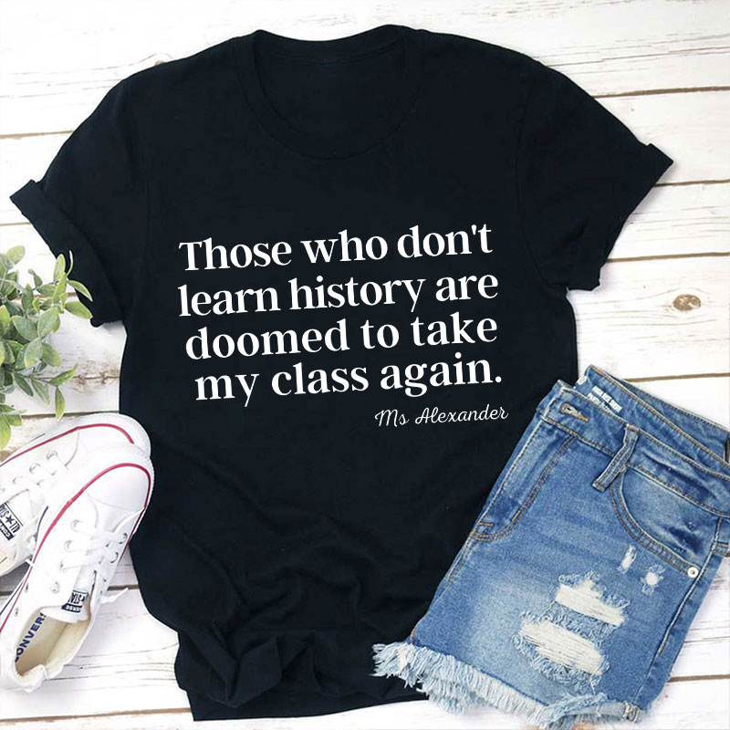 Those Who Don't Learn History Teacher T-Shirt