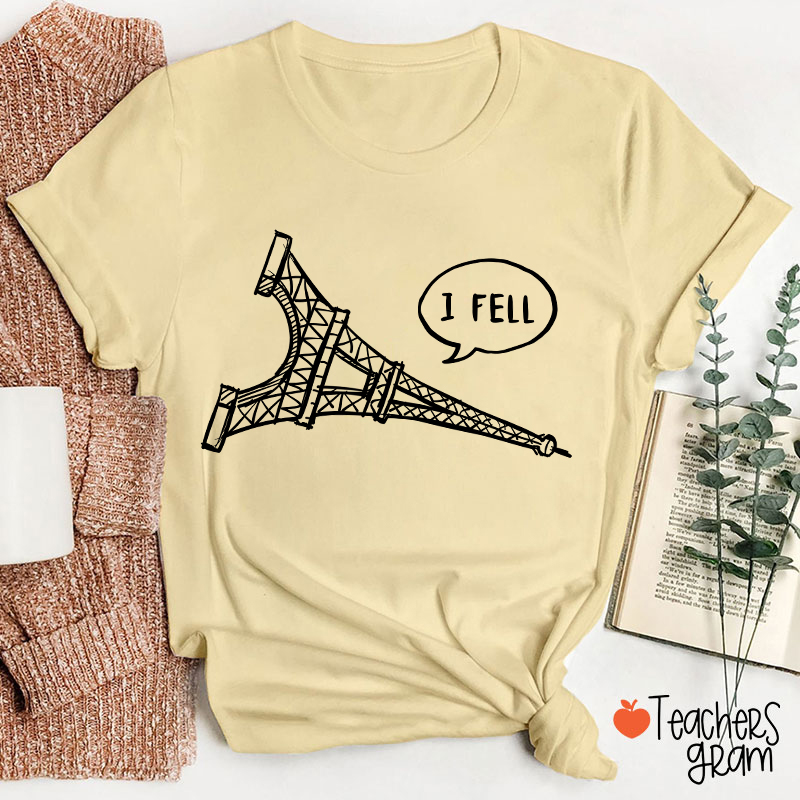 I Fell Eiffel Tower Teacher T-Shirt