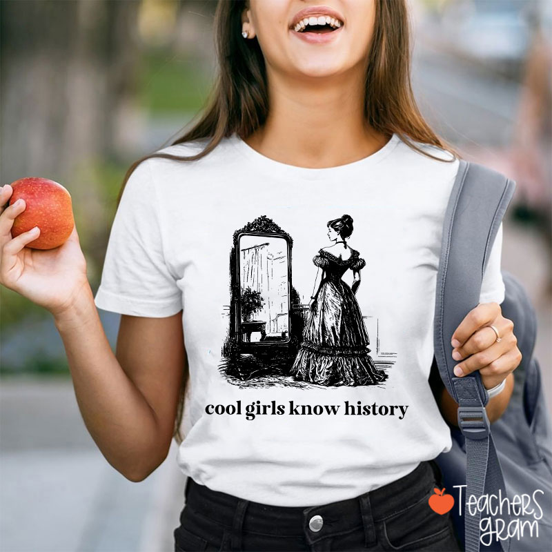 Cool Girls Know History Teacher T-Shirt